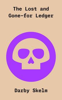 Produktbild: The Lost and Gone-for Ledger (The SKELM Chronicles: Reprehensible Deeds of a Detestable Scoundrel, #7)