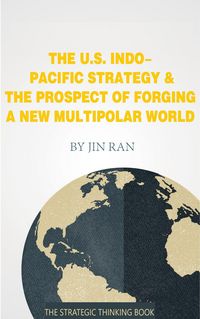 Produktbild: The U.S. Indo-Pacific Strategy & The Prospect of Forging A New Multipolar World