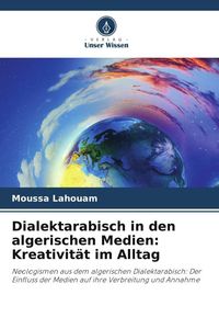 Produktbild: Dialektarabisch in den algerischen Medien: Kreativit&auml;t im Alltag