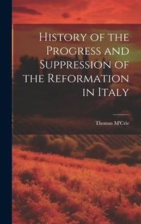 Produktbild: History of the Progress and Suppression of the Reformation in Italy