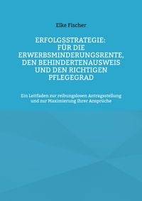 Produktbild: Erfolgsstrategie: F&uuml;r die Erwerbsminderungsrente, den Behindertenausweis und den richtigen Pflegegrad