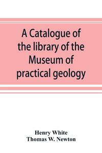 Produktbild: A catalogue of the library of the Museum of practical geology and geological survey
