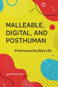 Produktbild: Malleable, Digital, and Posthuman