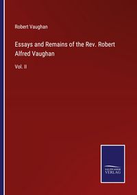 Produktbild: Essays and Remains of the Rev. Robert Alfred Vaughan