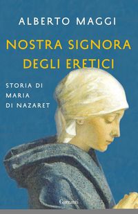 Produktbild: Nostra Signora degli eretici. Storia di Maria di Nazaret