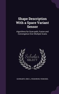 Produktbild: Shape Description With a Space Variant Sensor: Algorithms for Scan-path, Fusion and Convergence Over Multiple Scans