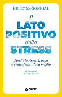 Produktbild: Il lato positivo dello stress. Perch&eacute; lo stress fa bene e come sfruttarlo al meglio