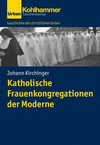 Bild vom Artikel Katholische Frauenkongregationen der Moderne vom Autor Johann Kirchinger