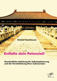 Produktbild: Entfalte dein Potenzial! Ganzheitliche Anleitung f&uuml;r Selbstoptimierung und die Verwirklichung Ihrer Lebensvision