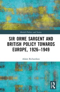 Produktbild: Richardson, A: Sir Orme Sargent and British Policy Towards E