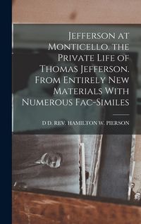 Produktbild: Jefferson at Monticello. the Private Life of Thomas Jefferson. From Entirely New Materials With Numerous Fac-Similes