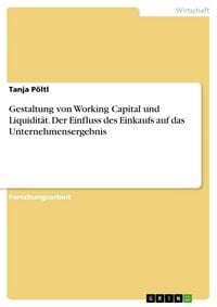 Produktbild: Gestaltung von Working Capital und Liquidit&auml;t. Der Einfluss des Einkaufs auf das Unternehmensergebnis