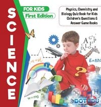 Produktbild: Science for Kids First Edition | Physics, Chemistry and Biology Quiz Book for Kids | Children's Questions & Answer Game Books