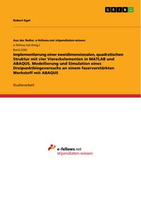 Produktbild: Implementierung einer zweidimensionalen, quadratischen Struktur mit vier Viereckelementen in MATLAB und ABAQUS. Modellierung und Simulation eines Drei