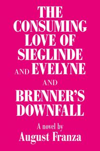 Produktbild: 'The Consuming Love of Sieglinde and Evelyne and Brenner's Downfall