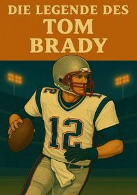 Produktbild: Football Legenden / Die Legende des Tom Brady