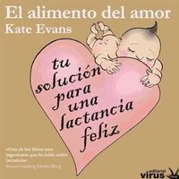 Produktbild: El alimento del amor : tu soluci&oacute;n para una lactancia feliz