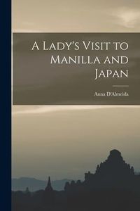 Produktbild: A Lady's Visit to Manilla and Japan