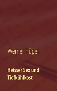 Produktbild: Heisser Sex und Tiefk&uuml;hlkost