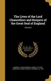 Produktbild: The Lives of the Lord Chancellors and Keepers of the Great Seal of England; Volume 6