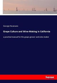 Produktbild: Grape Culture and Wine-Making in California