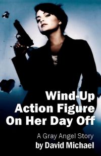 Produktbild: Wind-Up Action Figure On Her Day Off (The Gray Angel, #3)