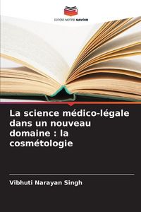 Produktbild: La science m&eacute;dico-l&eacute;gale dans un nouveau domaine : la cosm&eacute;tologie