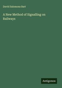 Produktbild: A New Method of Signalling on Railways