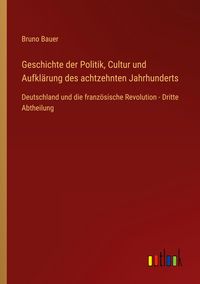 Produktbild: Geschichte der Politik, Cultur und Aufkl&auml;rung des achtzehnten Jahrhunderts