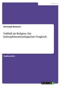 Bild vom Artikel Fußball als Religion. Ein kulturphänomenologischer Vergleich vom Autor Christoph Niemann