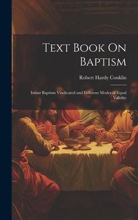 Produktbild: Text Book On Baptism: Infant Baptism Vindicated and Different Modes of Equal Validity