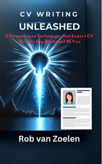 Produktbild: CV Writing Unleashed: The 5 Powerhouse Techniques That Expert CV Writers Use Disclosed To You