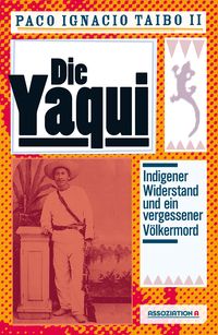 Bild vom Artikel Die Yaqui vom Autor Paco Ignacio Taibo II