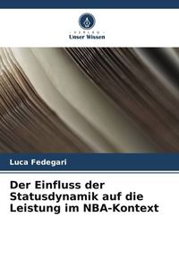 Produktbild: Der Einfluss der Statusdynamik auf die Leistung im NBA-Kontext