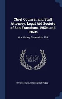 Produktbild: Chief Counsel and Staff Attorney, Legal Aid Society of San Francisco, 1950s and 1960s: Oral History Transcript / 199