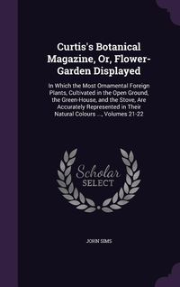 Produktbild: Curtis's Botanical Magazine, Or, Flower-Garden Displayed