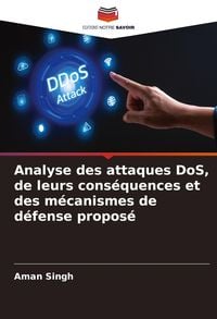 Produktbild: Analyse des attaques DoS, de leurs cons&eacute;quences et des m&eacute;canismes de d&eacute;fense propos&eacute;