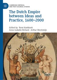 Produktbild: The Dutch Empire between Ideas and Practice, 1600&ndash;2000