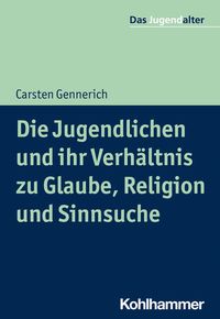 Produktbild: Die Jugendlichen und ihr Verh&auml;ltnis zu Glaube, Religion und Sinnsuche