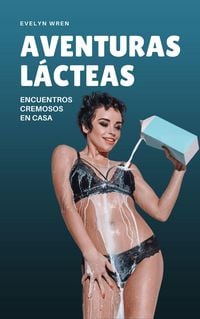 Produktbild: Aventuras l&aacute;cteas: Encuentros cremosos en casa