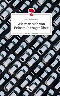 Produktbild: Wie man sich von Feinstaub tragen l&auml;sst. Life is a Story - story.one