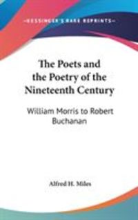 Produktbild: The Poets and the Poetry of the Nineteenth Century: William Morris to Robert Buchanan