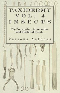 Produktbild: Taxidermy Vol. 4 Insects - The Preparation, Preservation and Display of Insects