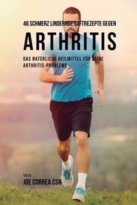 Produktbild: 46 Saftrezepte zur Vorbeugung und Schmerzlinderung von Arthritis