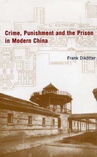 Produktbild: Dikotter, F: Crime, Punishment and the Prison in China
