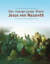 Produktbild: Der mutige junge Mann Jesus von Nazareth