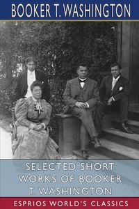 Produktbild: Selected Short Works of Booker T. Washington (Esprios Classics)