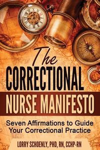 Produktbild: The Correctional Nurse Manifesto: Seven Affirmations to Guide Your Correctional Practice