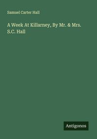 Produktbild: A Week At Killarney, By Mr. & Mrs. S.C. Hall