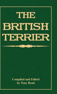 Produktbild: The British Terrier And Its Varieties, History & Origins, Points, Selection, Special Training & Management - By Various Authors
